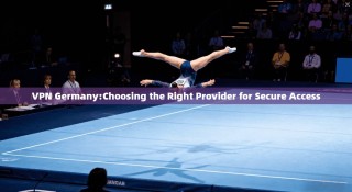 VPN Germany:Choosing the Right Provider for Secure Access